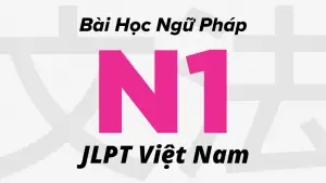 Bài-Học-Ngữ-Pháp-N1-JLPT-Việt-Nam